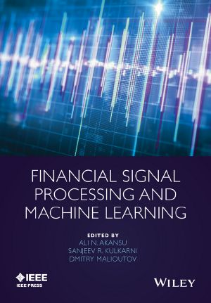 Financial Signal Processing and Machine Learning, First Edition