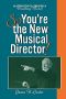 So, You're the New Musical Director! · an Introduction to Conducting a Broadway Musical