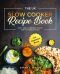 The UK Slow Cooker Recipe Book · Tasty and Nutritious Recipes for The Whole Family incl. Vegetarian Bonus