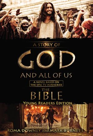 A Story of God and All of Us Young Readers Edition · A Novel Based on the Epic TV Miniseries "The Bible"