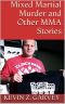 Mixed Martial Murder and Other MMA Stories