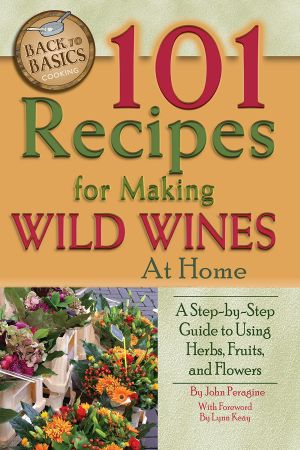 101 Recipes for Making Wild Wines at Home