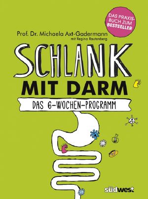 Schlank mit Darm · Das 6 Wochen Programm · Das Praxisbuch