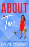 About That...: A Small Town Romantic Comedy