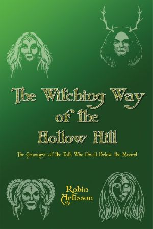 The Witching Way of the Hollow Hill a Sourcebook of Hidden Wisdom, Folklore,Traditional Paganism, and Witchcraft