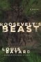 Roosevelt's Beast · A Novel