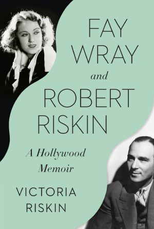 Fay Wray and Robert Riskin, A Hollywood Memoir