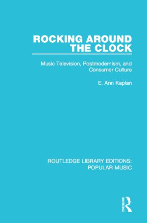 Rocking Around the Clock · Music Television, Postmodernism, and Consumer Culture