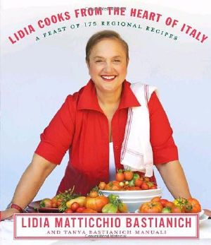 Lidia Cooks From the Heart of Italy · A Feast of 175 Regional Recipes