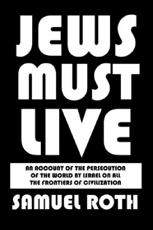 Jews Must Live · an Account of the Persecution of the World by Israel on All the Frontiers of Civilization