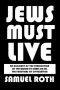 Jews Must Live · an Account of the Persecution of the World by Israel on All the Frontiers of Civilization