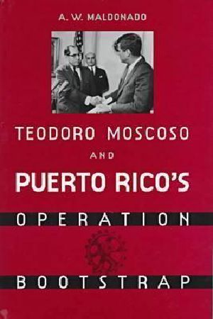 Teodoro Moscoso and Puerto Rico’s Operation Bootstrap