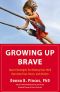 Growing Up Brave · Expert Strategies for Helping Your Child Overcome Fear, Stress, and Anxiety