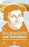 Herzenssache und Gottesmut · Martin Luther und das Lebensgefühl des Glaubens