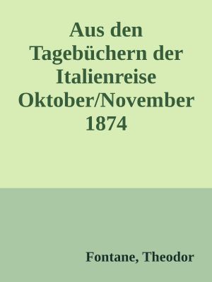 Aus den Tagebüchern der Italienreise Oktober/November 1874