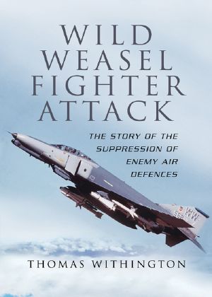 Wild Weasel Fighter Attack · the Story of the Suppression of Enemy Air Defences