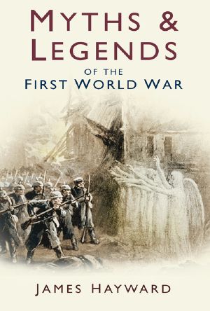 Myths and Legends of the First World War