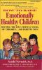 How to Raise Emotionally Healthy Children · Meeting the Five Critical Needs of Children...and Parents Too! Updated Edition