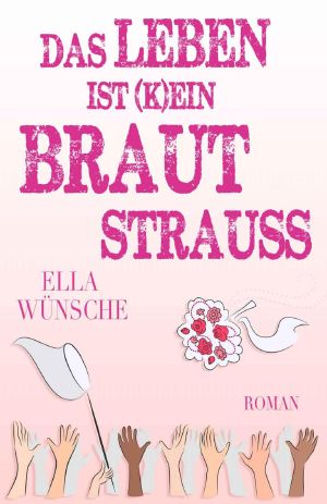 Das Leben ist (k)ein Brautstrauss