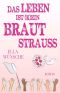 Das Leben ist (k)ein Brautstrauss