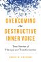 Overcoming the Destructive Inner Voice · True Stories of Therapy and Transformation