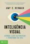 Inteligência Visual · Aprenda a Arte Da Percepção E Transforme Sua Vida