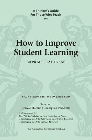 A Miniature Guide for Those Who Teach on How to Improve Student Learning (Thinker's Guide Library)