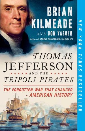 Thomas Jefferson and the Tripoli Pirates · the Forgotten War That Changed American History