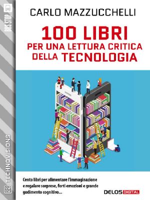 100 Libri Per Una Lettura Critica Della Tecnologia (TechnoVisions)