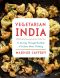 Vegetarian India · A Journey Through the Best of Indian Home Cooking