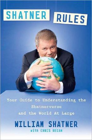 Shatner Rules · Your Guide to Understanding the Shatnerverse and the World at Large