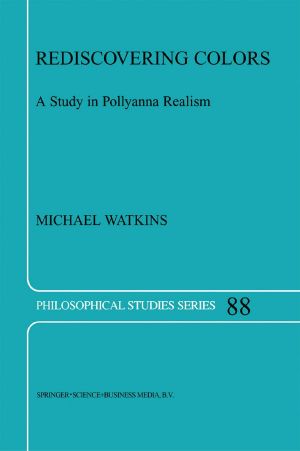 Rediscovering Colors · A Study in Pollyanna Realism (Philosophical Studies Series) (Volume 88)