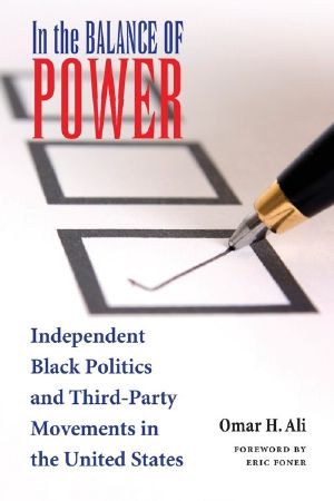 In the Balance of Power · Independent Black Politics and Third-Party Movements in the United States