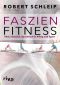 Faszien-Fitness · Vital, elastisch, dynamisch in Alltag und Sport