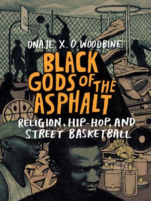 Black Gods of the Asphalt, Religion, Hip-Hop, and Street Basketball