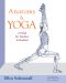 Anatomy and Yoga · A Guide for Teachers and Students