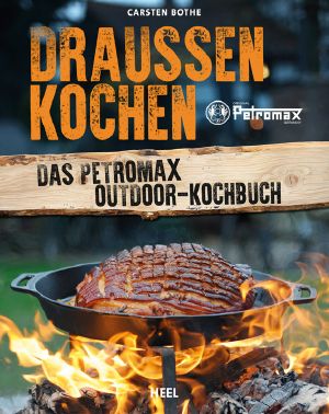 Draussen kochen · Das Petromax Outdoor-Kochbuch