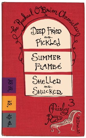 The Rachael O'Brien Chronicles--3 Novels (Deep Fried and Pickled #1, Summer Flambé #2, Shelled and Shucked #3)