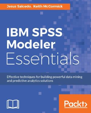 IBM SPSS Modeler Essentials · Effective techniques for building powerful data mining and predictive analytics solutions