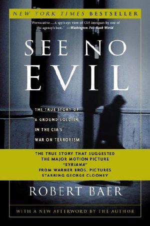 See no evil · the true story of a ground soldier in the CIA's war on terrorism