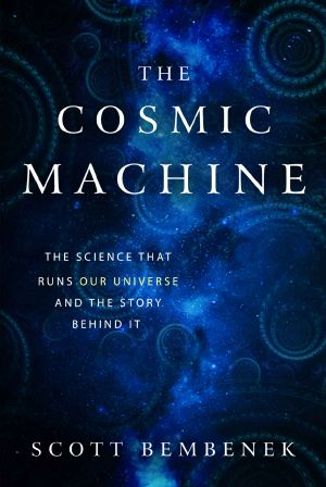 The Cosmic Machine · the Science That Runs Our Universe and the Story Behind It