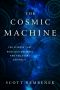 The Cosmic Machine · the Science That Runs Our Universe and the Story Behind It