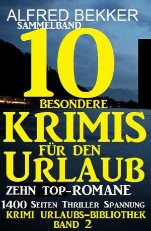 Sammelband 10 besondere Krimis für den Urlaub - Zehn Top-Romane (Krimi Urlaubs-Bibliothek)