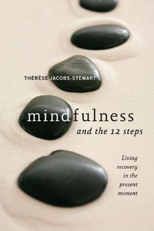 Mindfulness and the 12 Steps · Living Recovery in the Present Moment