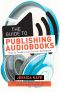 The Guide to Publishing Audiobooks