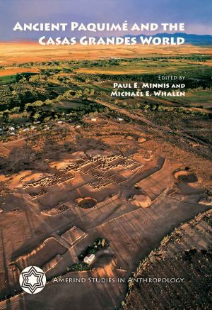 Ancient Paquimé and the Casas Grandes World (Amerind Studies in Archaeology)