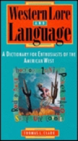 Western Lore and Language · A Dictionary for Enthusiasts of the American West