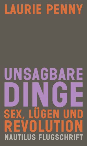 Unsagbare Dinge · Sex Lügen und Revolution