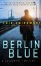 Berlin Blue: Your Past Owns You - A Zbikowski Thriller