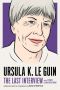 Ursula K. Le Guin, and Other Conversations